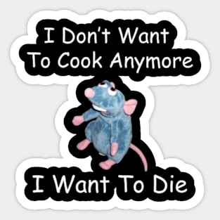 I Don’t Want To Cook Anymore I Want To Die Sticker